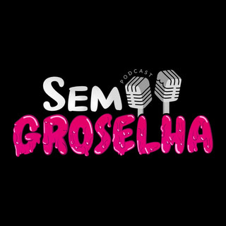 Logo do podcast Sem Groselha